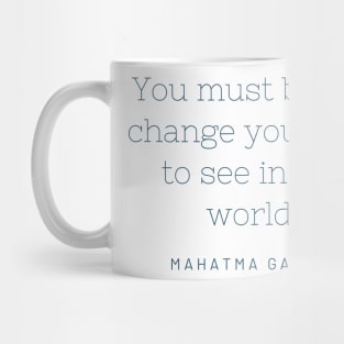 "You must be the change you wish to see in the world." - Mahatma Gandhi Mug